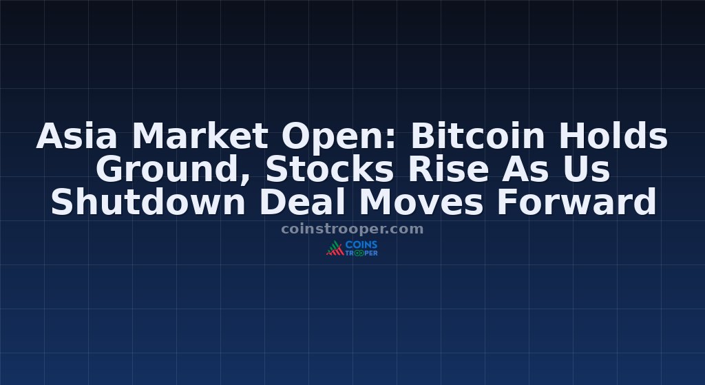 Asia Market Open: Bitcoin Holds Ground, Stocks Rise As Us Shutdown Deal Moves Forward