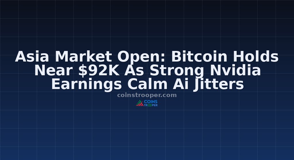 Asia Market Open: Bitcoin Holds Near $92K As Strong Nvidia Earnings Calm Ai Jitters