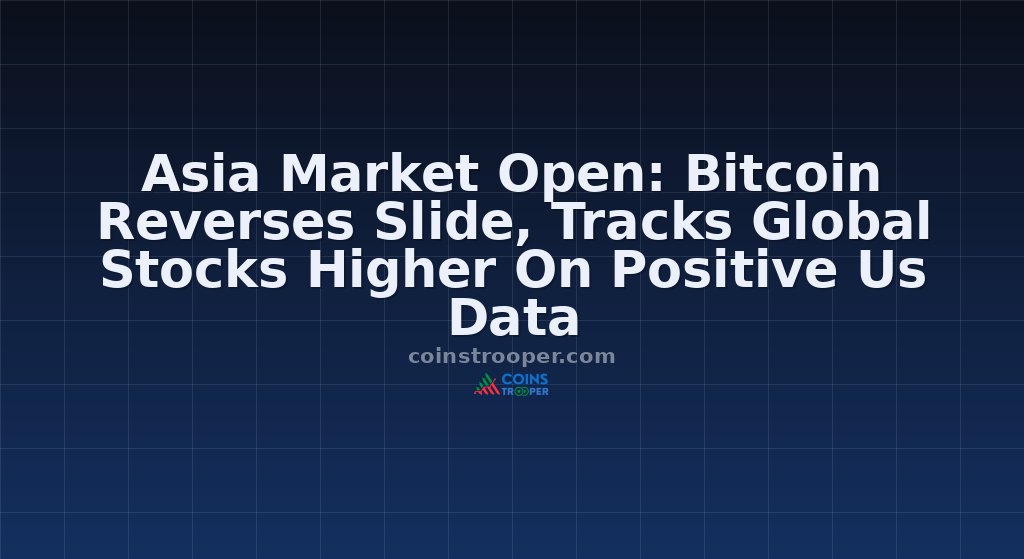 Asia Market Open: Bitcoin Reverses Slide, Tracks Global Stocks Higher On Positive Us Data