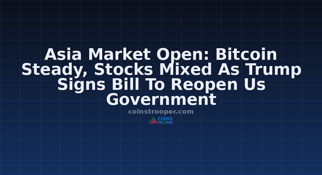 Asia Market Open: Bitcoin Steady, Stocks Mixed As Trump Signs Bill To Reopen Us Government
