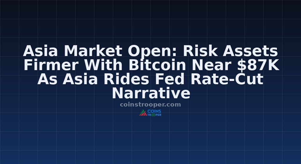 Asia Market Open: Risk Assets Firmer With Bitcoin Near $87K As Asia Rides Fed Rate-Cut Narrative