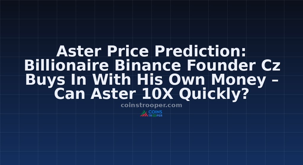Aster Price Prediction: Billionaire Binance Founder Cz Buys In With His Own Money – Can Aster 10X Quickly?