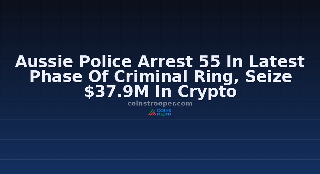 Aussie Police Arrest 55 In Latest Phase Of Criminal Ring, Seize $37.9M In Crypto