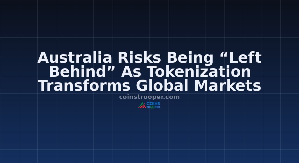 Australia Risks Being “Left Behind” As Tokenization Transforms Global Markets