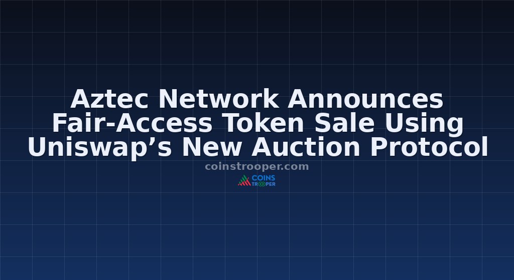 Aztec Network Announces Fair-Access Token Sale Using Uniswap’s New Auction Protocol