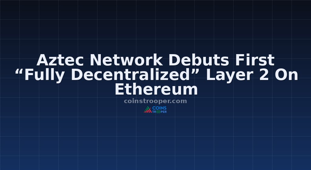 Aztec Network Debuts First “Fully Decentralized” Layer 2 On Ethereum