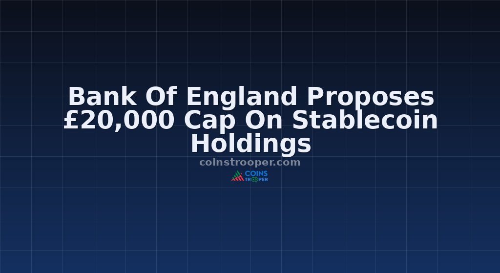 Bank Of England Proposes £20,000 Cap On Stablecoin Holdings
