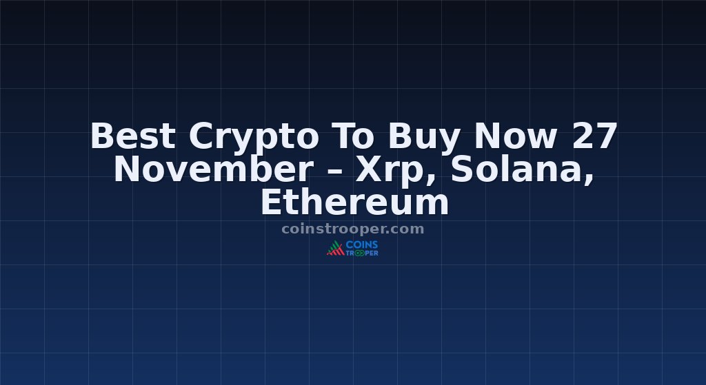 Best Crypto To Buy Now 27 November – Xrp, Solana, Ethereum