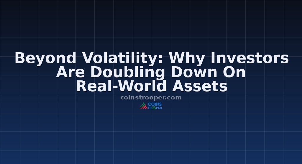 Beyond Volatility: Why Investors Are Doubling Down On Real-World Assets