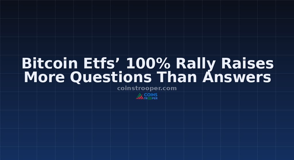 Bitcoin Etfs’ 100% Rally Raises More Questions Than Answers