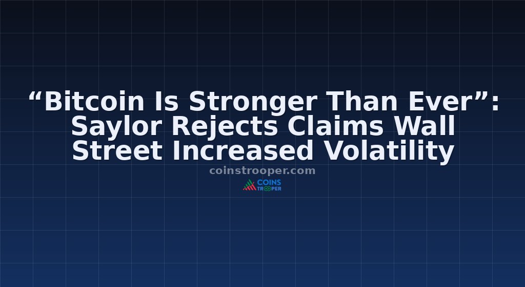 “Bitcoin Is Stronger Than Ever”: Saylor Rejects Claims Wall Street Increased Volatility