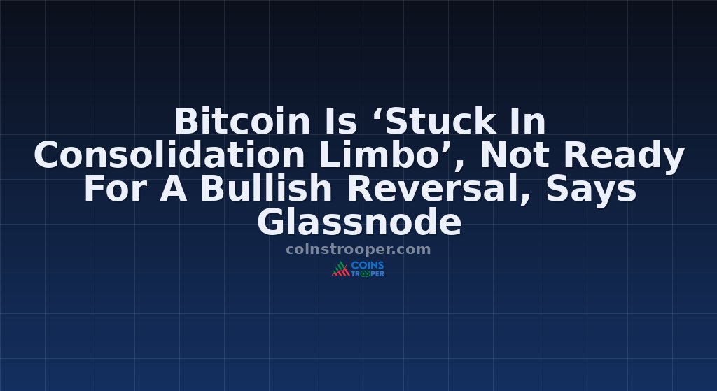 Bitcoin Is ‘Stuck In Consolidation Limbo’, Not Ready For A Bullish Reversal, Says Glassnode