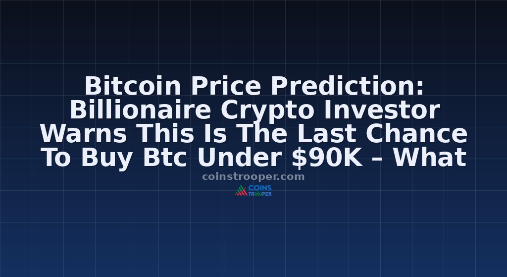 Bitcoin Price Prediction: Billionaire Crypto Investor Warns This Is The Last Chance To Buy Btc Under $90K – What Does He Know?