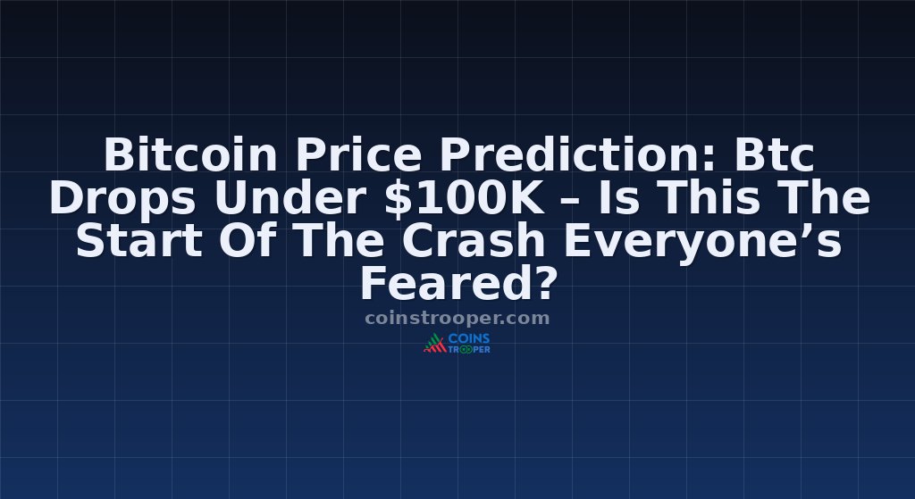 Bitcoin Price Prediction: Btc Drops Under $100K – Is This The Start Of The Crash Everyone’s Feared?