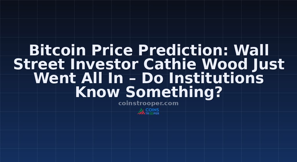 Bitcoin Price Prediction: Wall Street Investor Cathie Wood Just Went All In – Do Institutions Know Something?
