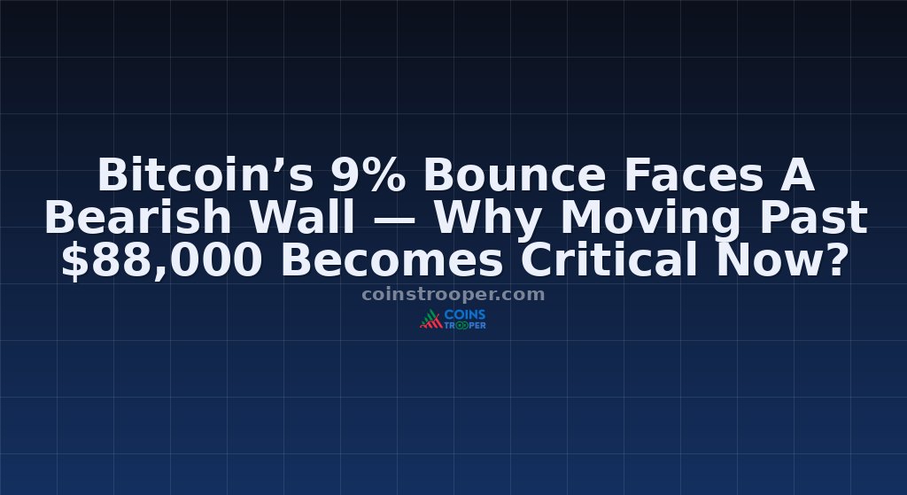 Bitcoin’s 9% Bounce Faces A Bearish Wall — Why Moving Past $88,000 Becomes Critical Now?