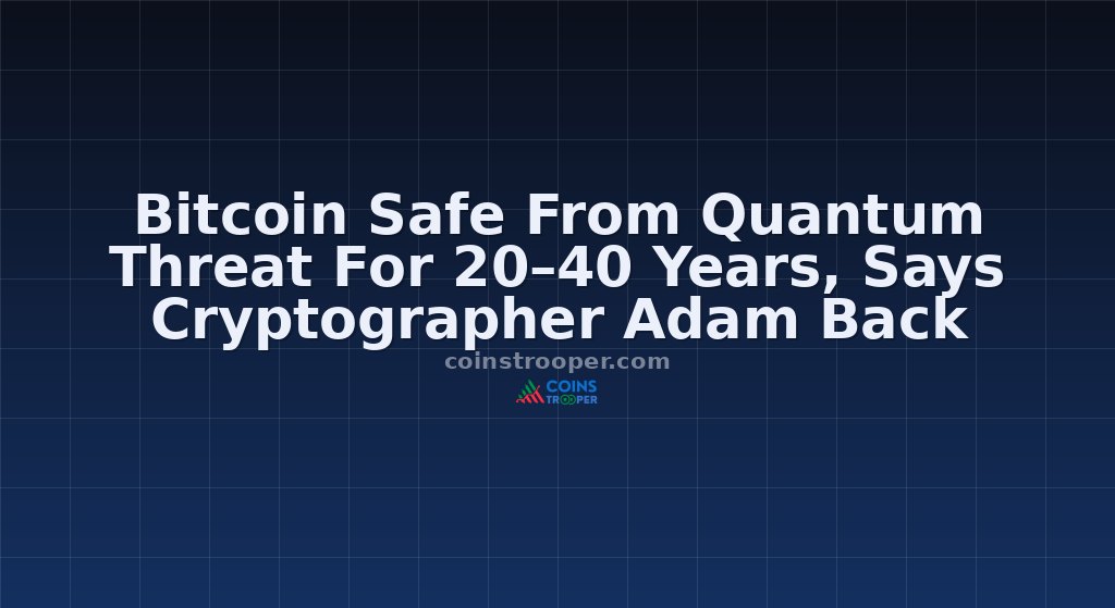Bitcoin Safe From Quantum Threat For 20–40 Years, Says Cryptographer Adam Back