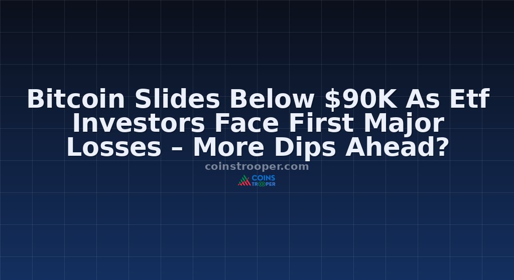 Bitcoin Slides Below $90K As Etf Investors Face First Major Losses – More Dips Ahead?