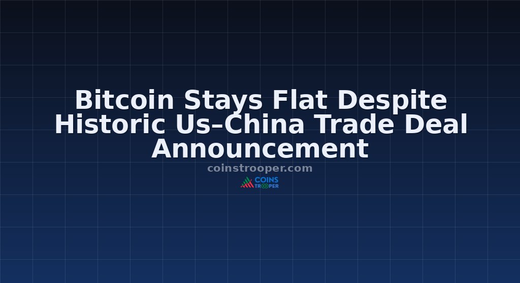 Bitcoin Stays Flat Despite Historic Us–China Trade Deal Announcement