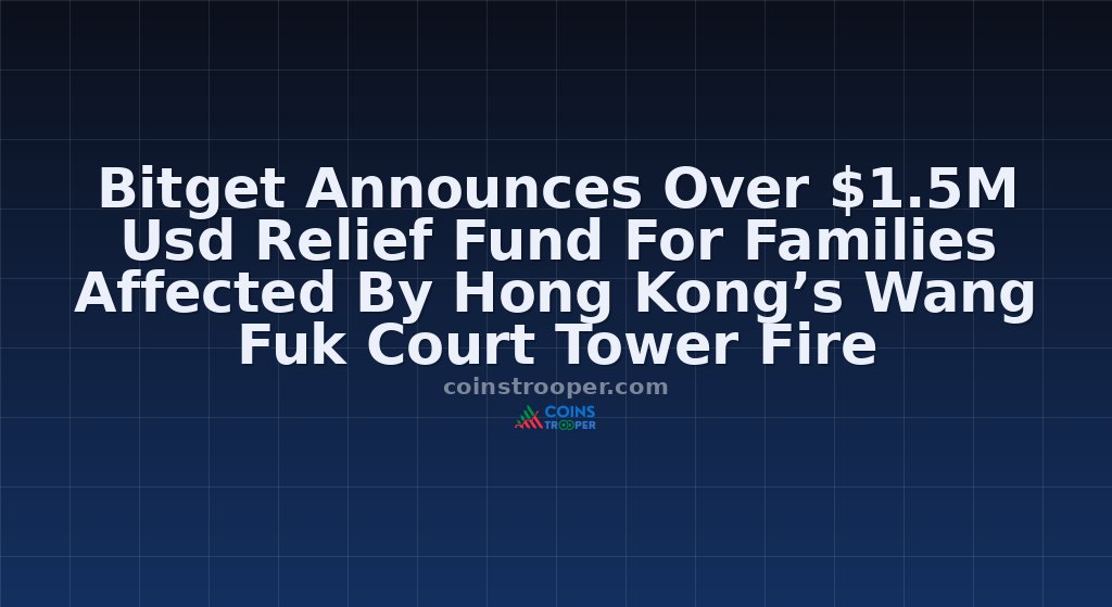 Bitget Announces Over $1.5M Usd Relief Fund For Families Affected By Hong Kong’s Wang Fuk Court Tower Fire