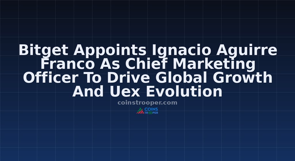 Bitget Appoints Ignacio Aguirre Franco As Chief Marketing Officer To Drive Global Growth And Uex Evolution