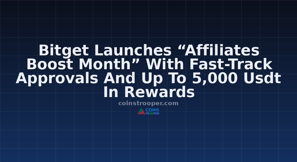 Bitget Launches “Affiliates Boost Month” With Fast-Track Approvals And Up To 5,000 Usdt In Rewards