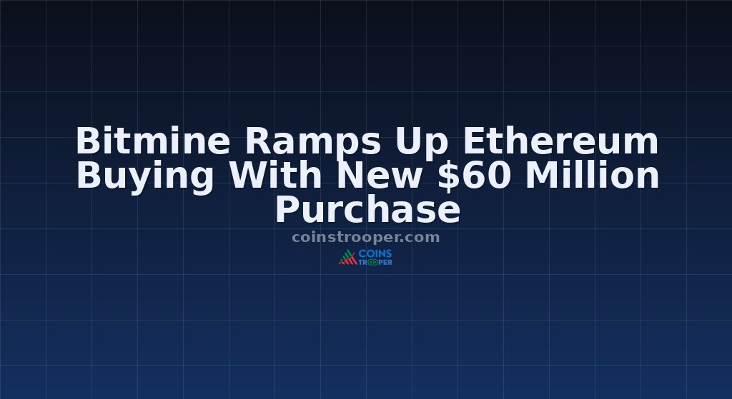 Bitmine Ramps Up Ethereum Buying With New $60 Million Purchase