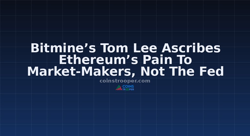 Bitmine’s Tom Lee Ascribes Ethereum’s Pain To Market-Makers, Not The Fed