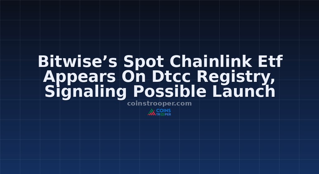 Bitwise’s Spot Chainlink Etf Appears On Dtcc Registry, Signaling Possible Launch