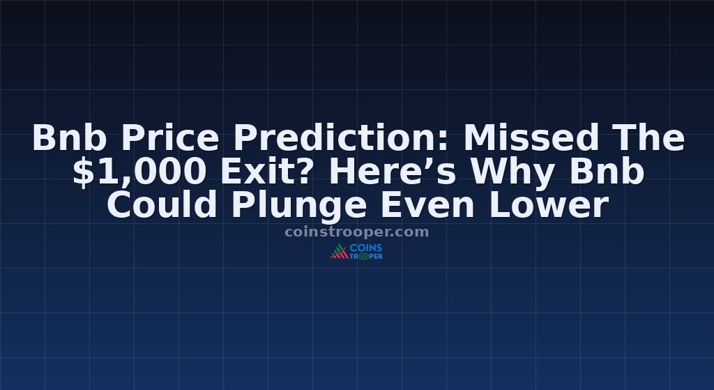 Bnb Price Prediction: Missed The $1,000 Exit? Here’s Why Bnb Could Plunge Even Lower