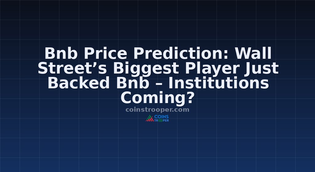 Bnb Price Prediction: Wall Street’s Biggest Player Just Backed Bnb – Institutions Coming?