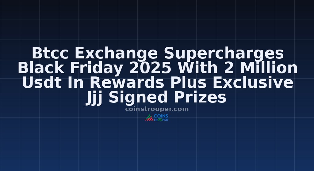 Btcc Exchange Supercharges Black Friday 2025 With 2 Million Usdt In Rewards Plus Exclusive Jjj Signed Prizes