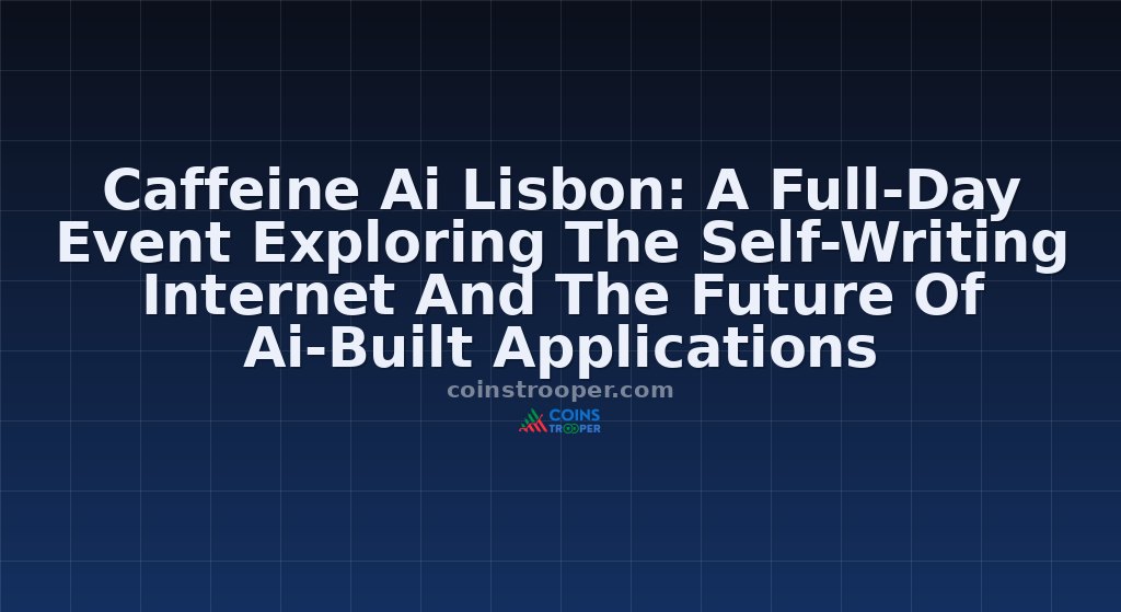 Caffeine Ai Lisbon: A Full-Day Event Exploring The Self-Writing Internet And The Future Of Ai-Built Applications