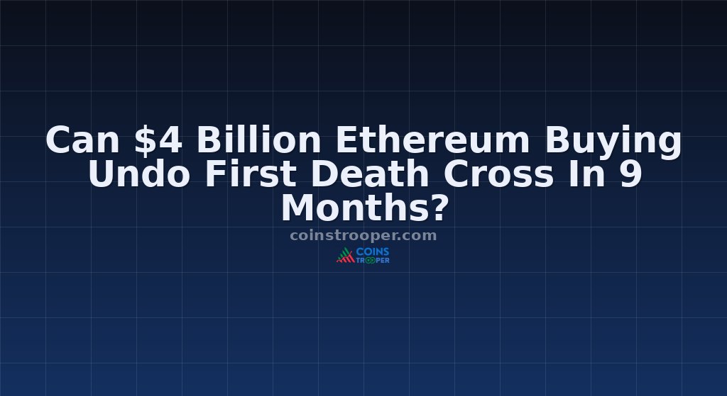 Can $4 Billion Ethereum Buying Undo First Death Cross In 9 Months?