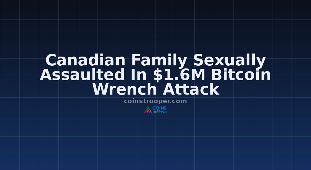 Canadian Family Sexually Assaulted In $1.6M Bitcoin Wrench Attack