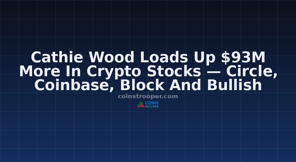 Cathie Wood Loads Up $93M More In Crypto Stocks — Circle, Coinbase, Block And Bullish