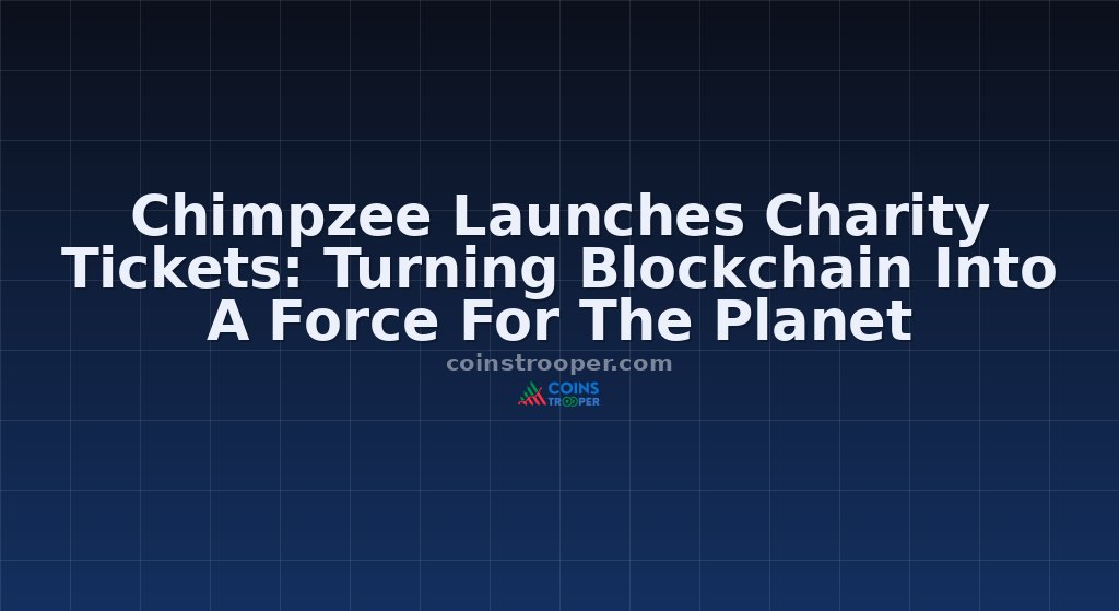Chimpzee Launches Charity Tickets: Turning Blockchain Into A Force For The Planet