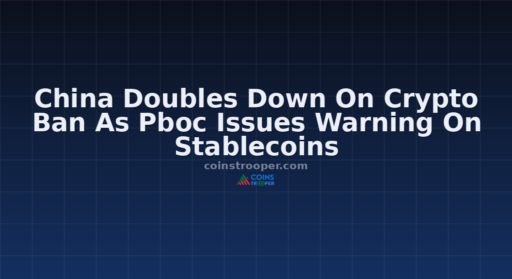 China Doubles Down On Crypto Ban As Pboc Issues Warning On Stablecoins