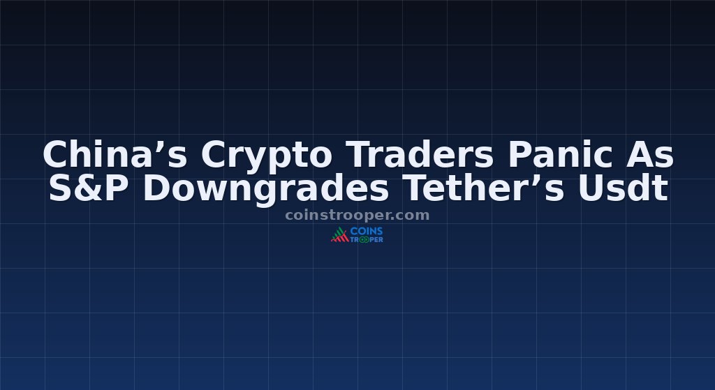 China’s Crypto Traders Panic As S&P Downgrades Tether’s Usdt