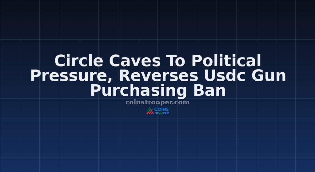 Circle Caves To Political Pressure, Reverses Usdc Gun Purchasing Ban