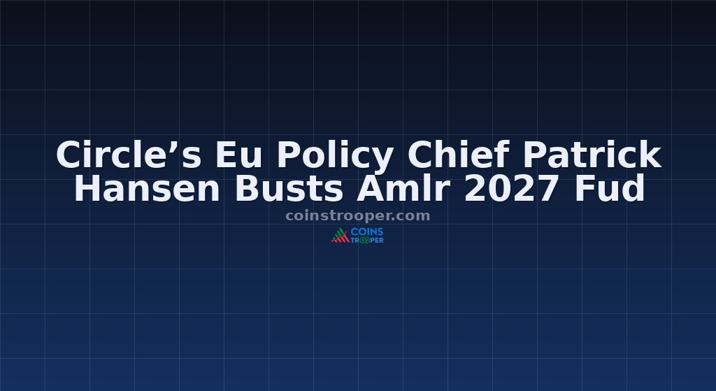 Circle’s Eu Policy Chief Patrick Hansen Busts Amlr 2027 Fud
