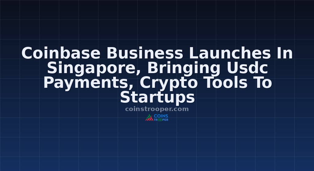 Coinbase Business Launches In Singapore, Bringing Usdc Payments, Crypto Tools To Startups