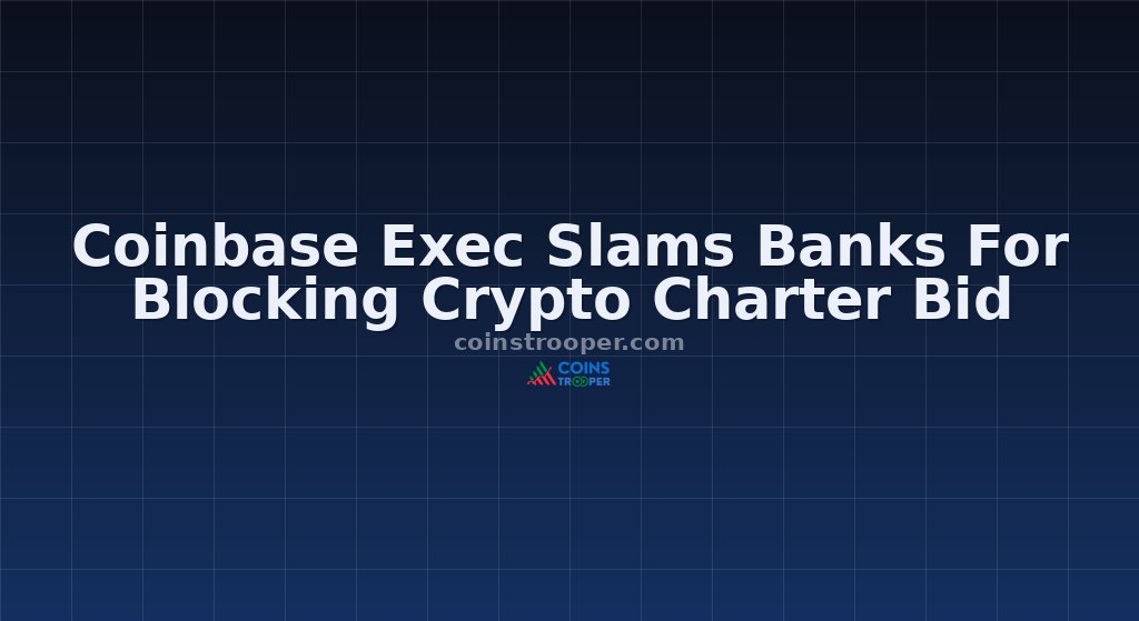 Coinbase Exec Slams Banks For Blocking Crypto Charter Bid