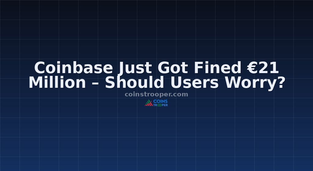 Coinbase Just Got Fined €21 Million – Should Users Worry?