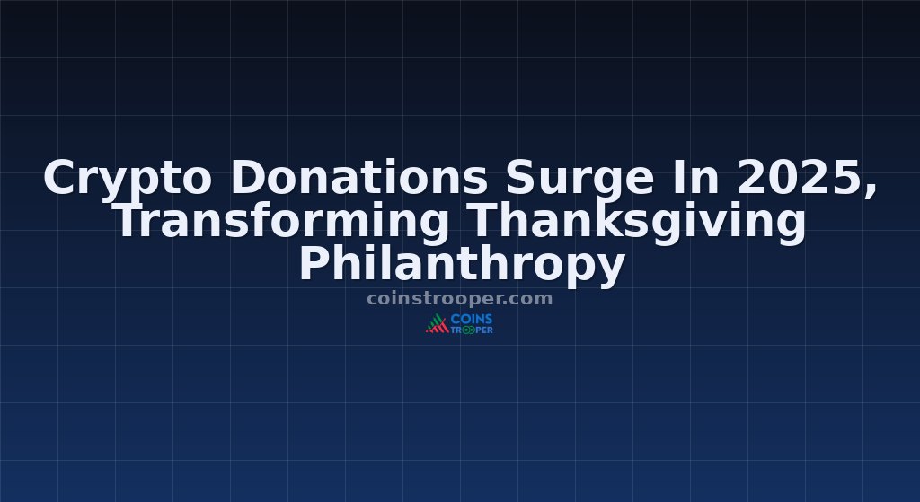Crypto Donations Surge In 2025, Transforming Thanksgiving Philanthropy