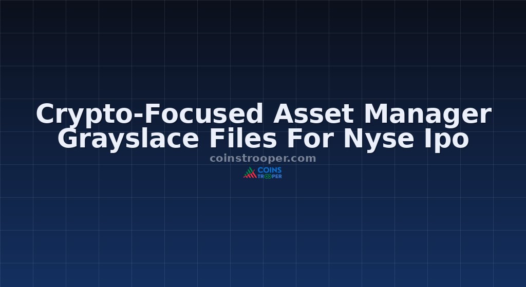 Crypto-Focused Asset Manager Grayslace Files For Nyse Ipo