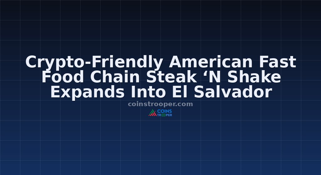 Crypto-Friendly American Fast Food Chain Steak ‘N Shake Expands Into El Salvador
