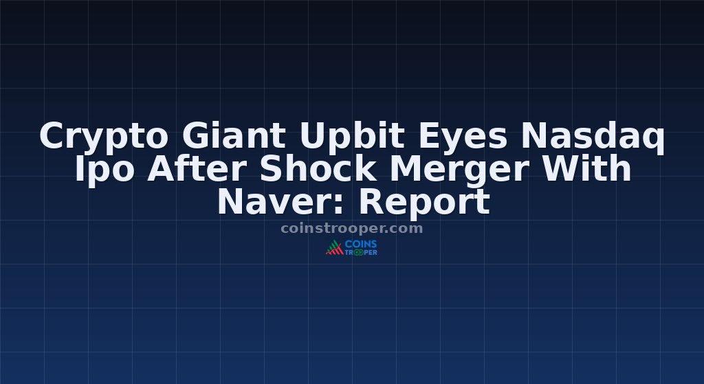 Crypto Giant Upbit Eyes Nasdaq Ipo After Shock Merger With Naver: Report