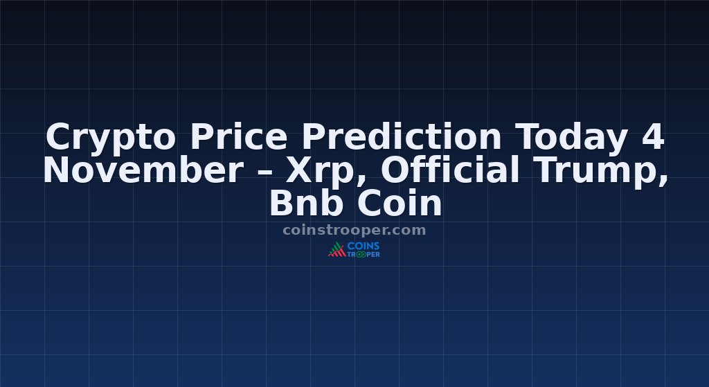Crypto Price Prediction Today 4 November – Xrp, Official Trump, Bnb Coin