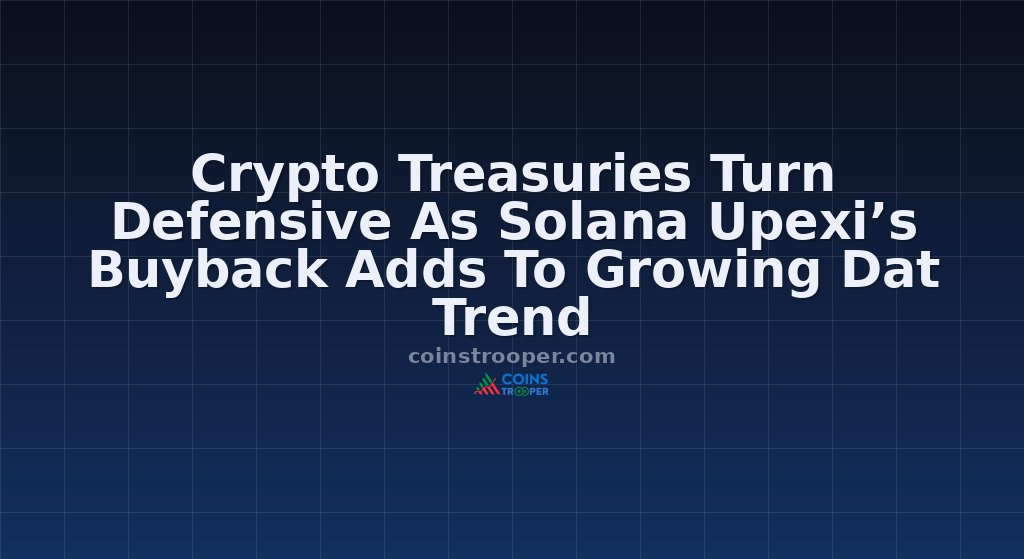 Crypto Treasuries Turn Defensive As Solana Upexi’s Buyback Adds To Growing Dat Trend